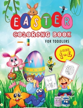 Paperback Easter Coloring Book For Toddlers Ages 1-4: 50 Cute Easter Designs with Cute Bunnies, Eggs, Chicks, Chocolates, Baskets and More! Book