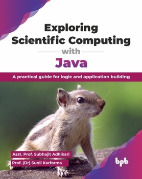 Paperback Exploring Scientific Computing with Java: A practical guide for logic and application building (English Edition) Book