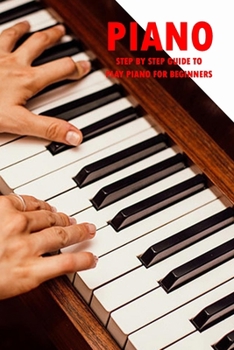 Paperback Piano: Step By Step Guide to Play Piano for Beginners: How To Play Piano Book