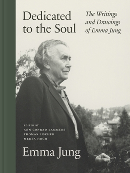 Hardcover Dedicated to the Soul: The Writings and Drawings of Emma Jung Book