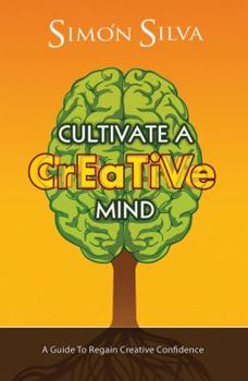 Paperback Cultivate a Creative Mind: A Guide to Regain Creative Confidence Book