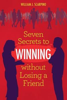 Paperback Seven Secrets to WINNING without Losing a Friend Book