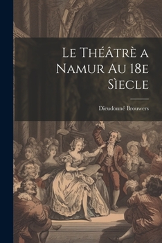 Paperback Le théâtrè a Namur au 18e sìecle [French] Book