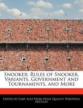 Snooker : Rules of Snooker, Variants, Government and Tournaments, and More