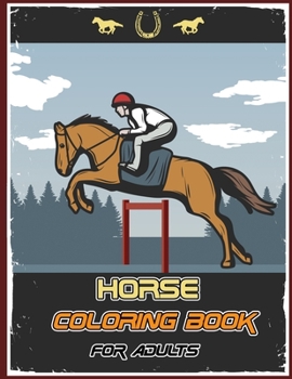 Horse Coloring Book for Adults: Horses Coloring Book, Fabulous Horses Adult Coloring Book, Adorable Patterns for Relaxation and Stress Relief