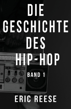Paperback Die Geschichte des Hip-Hop: Band 1 [German] Book