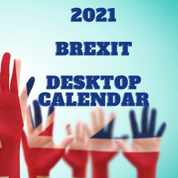 2021 BREXIT Desktop Calendar: Handy sized 8.5" x 8.5" ( 216 x 216 mm) full-colour BREXIT United Kingdom desktop 2021 12 month calendar that will bri