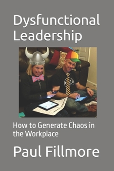 Paperback Dysfunctional Leadership: How to Generate Chaos in the Workplace Book