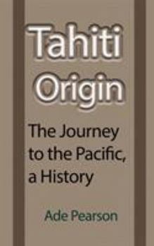 Paperback Tahiti Origin: The Journey to the Pacific, a History Book