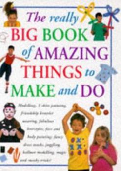 Hardcover The Really Big Book of Amazing Things to Make and Do Book