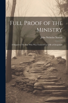 Paperback Full Proof of the Ministry: A Sequel to The Boy who was Trained Up to be a Clergyman Book