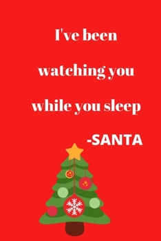 I've Been Watching You While You Sleep  -SANTA   Holiday Christmas Journal Planner Notebook Diary