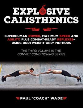 Paperback Explosive Calisthenics (Convict Conditioning, 3) Book