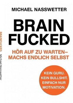 Paperback Brainfucked: Hör auf zu warten - mach´s endlich selbst. [German] Book