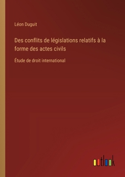Paperback Des conflits de législations relatifs à la forme des actes civils: Étude de droit international [French] Book