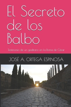 El Secreto de los Balbo: Testimonio de un gaditano en la Roma de César (Spanish Edition)