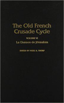 Hardcover La Chanson de Jerusalem: Volume 6 of the Old French Crusade Cycle (Volume 6) Book