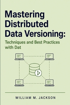 Paperback Mastering Distributed Data Versioning: Techniques and Best Practices with Dat Book