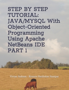 Paperback Step by Step Tutorial: JAVA/MYSQL With Object-Oriented Programming Using Apache NetBeans IDE PART 1 Book