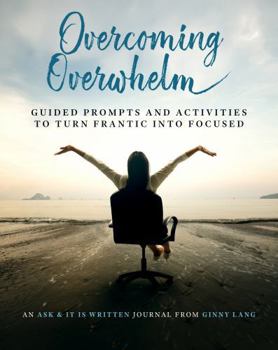 Paperback Overcoming Overwhelm: Guided Prompts and Activities to Turn Frantic into Focused Book