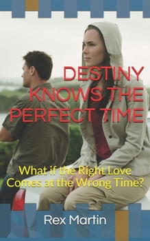 Paperback Destiny Knows the Perfect Time: What if the Right Love Comes at the Wrong Time? Book
