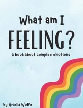 Paperback What Am I Feeling?: a book about complex emotions Book
