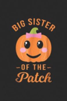 Big Sister of The Patch: Big Sister of The Patch Pumpkin Girl Halloween Journal/Notebook Blank Lined Ruled 6x9 100 Pages