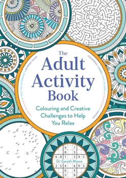 Paperback The Adult Activity Book: Colouring and Creative Challenges to Help You Relax Book