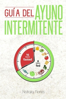 Guía del Ayuno Intermitente: guía rápida y completa para mujeres y hombres (Spanish Version)