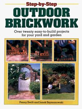 Paperback Step-By-Step Outdoor Brickwork: Over 20 Easy-To-Build Projects for Your Yard and Garden Book