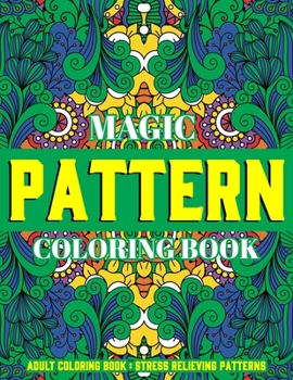 Paperback Magic Pattern Coloring Book: Stress Relieving Patterns: Adult Coloring Book: Gift Idea Book