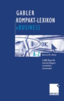 Paperback Gabler Kompakt-Lexikon Ebusiness: 2.000 Begriffe Zu Electronic Commerce, Electronic Communication Und Information, Informations- Und Web-Technologie N [German] Book