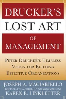 Hardcover Drucker's Lost Art of Management: Peter Drucker's Timeless Vision for Building Effective Organizations Book
