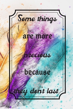 Paperback Some Things Are More Precious Because They Don't Last: Lined Blank Journal / Notebook With Inspirational Quote On The Cover. Book