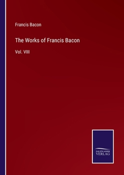 Paperback The Works of Francis Bacon: Vol. VIII Book