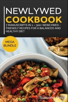 Paperback Newlywed Diet: MEGA BUNDLE - 7 Manuscripts in 1 - 300+ Newlywed - friendly recipes for a balanced and healthy diet Book