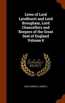 Hardcover Lives of Lord Lyndhurst and Lord Brougham, Lord Chancellors and Keepers of the Great Seal of England Volume 8 Book