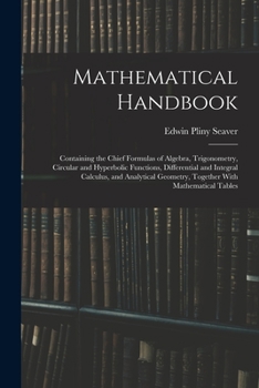 Paperback Mathematical Handbook: Containing the Chief Formulas of Algebra, Trigonometry, Circular and Hyperbolic Functions, Differential and Integral C Book