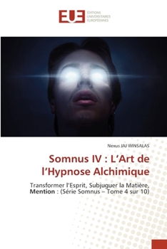 Somnus IV: L'Art de l'Hypnose Alchimique (French Edition)