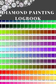 Paperback Diamond Painting Logbook: A Bold Color DMC Chart Gemstones Crystal Theme Cute Efficient Inventory Log, Notebook, Tracker, Diary, Organizer and P Book