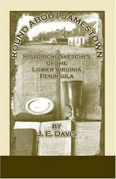 Round About Jamestown: Historical Sketches of the Lower Virginia Peninsula