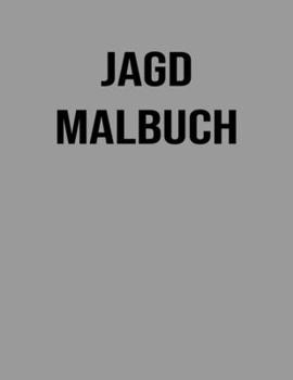 Jagd Malbuch: F?r Kinder, Jungen - Hirsche, Enten, Waffen & mehr - J?ger Geschenke