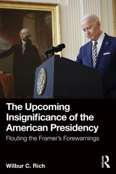 Paperback The Upcoming Insignificance of the American Presidency: Flouting the Framer's Forewarnings Book