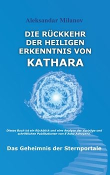 Die Rückkehr der heiligen Erkenntnis von Kathara: Das Geheimnis der Sternportale (German Edition)