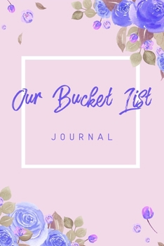 Paperback Our Bucket List Journal: 6x9" 100 Bucket List Journal Planner Gift For Weddings and Couples Book