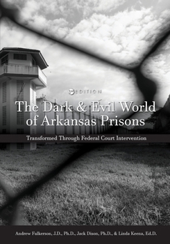 Paperback The Dark and Evil World of Arkansas Prisons: Transformed Through Federal Court Intervention Book