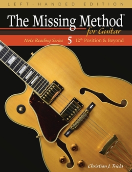 Paperback The Missing Method for Guitar, Book 5 Left-Handed Edition: Note Reading in the 12th Position and Beyond Book