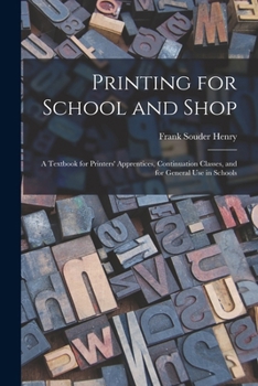 Paperback Printing for School and Shop: A Textbook for Printers' Apprentices, Continuation Classes, and for General Use in Schools Book