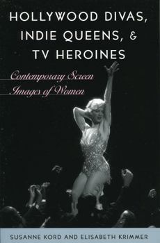 Paperback Hollywood Divas, Indie Queens, and TV Heroines: Contemporary Screen Images of Women Book