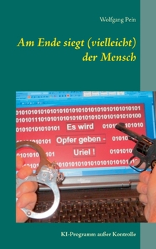 Paperback Am Ende siegt (vielleicht) der Mensch: KI-Programm außer Kontrolle [German] Book